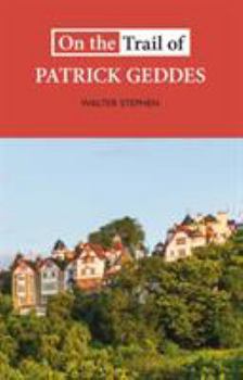 On the Trail of Patrick Geddes - Book  of the On the Trail of