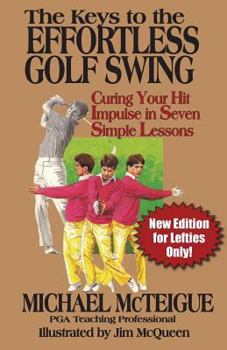 Paperback The Keys to the Effortless Golf Swing - New Edition for LEFTIES Only!: Curing Your Hit Impulse in Seven Simple Lessons Book