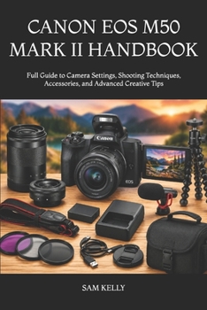 Paperback Canon EOS M50 Mark II Handbook: Full Guide to Camera Settings, Shooting Techniques, Accessories, and Advanced Creative Tips Book