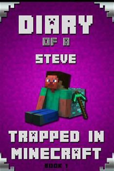 Minecraft: Diary of a Wimpy Steve Series Book 1: Trapped in Minecraft!: Unofficial Minecraft Books. Extraordinary, Intelligent Mi