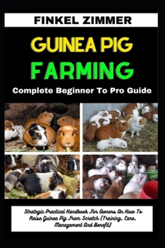 Paperback Guinea Pig Farming: Complete Beginner To Pro Guide: Strategic Practical Handbook For Owners On How To Raise Guinea Pig From Scratch (Train Book