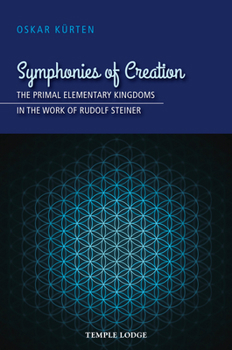 Paperback Symphonies of Creation: The Primal Elementary Kingdoms in the Work of Rudolf Steiner Book