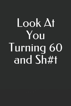 Paperback Look At You Turning 60 and Sh#t Book
