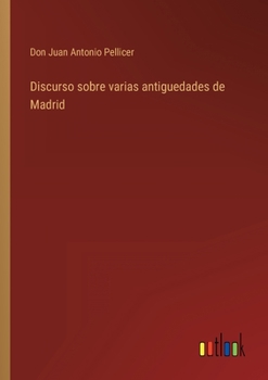 Paperback Discurso sobre varias antiguedades de Madrid [Spanish] Book