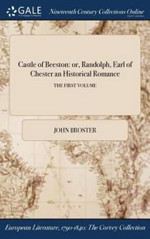 Castle of Beeston: or, Randolph, Earl of Chester an Historical Romance; THE FIRST VOLUME