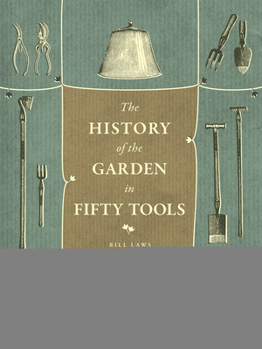 Hardcover A History of the Garden in Fifty Tools Book