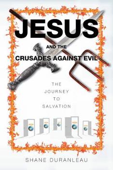 Paperback Jesus and the Crusades Against Evil: The Journey to Salvation Book