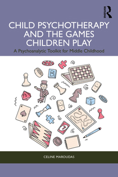 Paperback Child Psychotherapy and the Games Children Play: A Psychoanalytic Toolkit for Middle Childhood Book