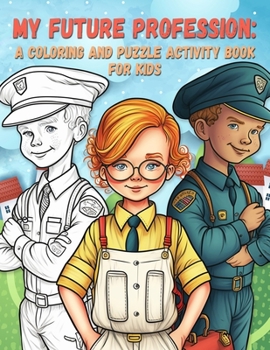 Paperback My Future Profession: A Coloring and Puzzle Activity Book for Kids Book