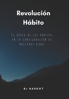 Paperback Revolución Hábito: El Poder de los Hábitos en la Configuración de Nuestras Vidas [Spanish] Book