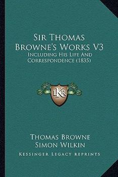 Paperback Sir Thomas Browne's Works V3: Including His Life And Correspondence (1835) Book