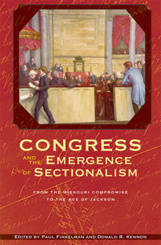 Hardcover Congress and the Emergence of Sectionalism: From the Missouri Compromise to the Age of Jackson Book