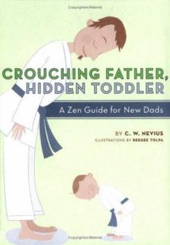 Hardcover Crouching Father, Hidden Toddler: A Zen Guide for New Dads Book