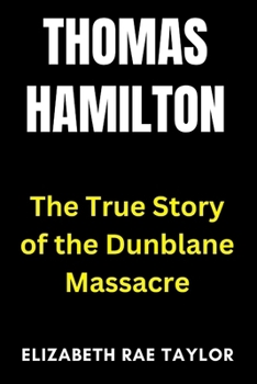 Paperback Thomas Hamilton: The True Story of the Dunblane Massacre Book