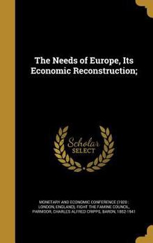 Hardcover The Needs of Europe, Its Economic Reconstruction; Book