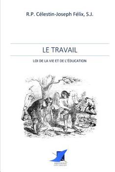 Paperback Le Travail - loi de la vie et de l'éducation [French] Book