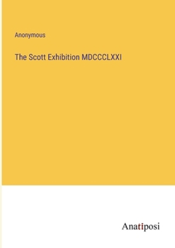 Paperback The Scott Exhibition MDCCCLXXI Book