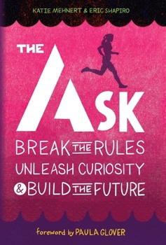 Hardcover The Ask: Break the Rules, Unleash Curiosity & Build the Future Book