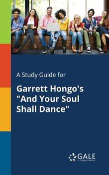 Paperback A Study Guide for Garrett Hongo's "And Your Soul Shall Dance" Book