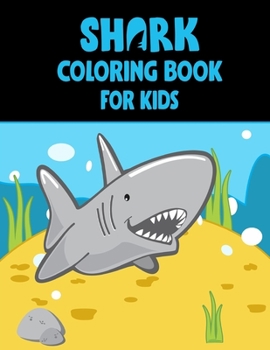 Shark Coloring Book For kids: Cute Shark Coloring Books for Girls Boys Kids and Anyone Who Loves Baby Shark
