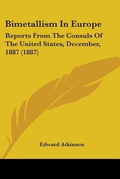 Paperback Bimetallism In Europe: Reports From The Consuls Of The United States, December, 1887 (1887) Book