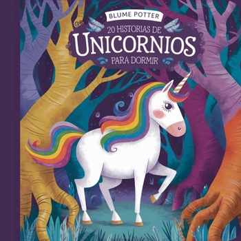 20 historias de unicornios para dormir (Cuentos Para Dormir Para Niños de 3 A 8 Años) (Spanish Edition)