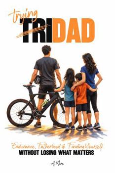 Paperback TriDad: Endurance, Fatherhood and Finding Yourself Without Losing What Matters Book