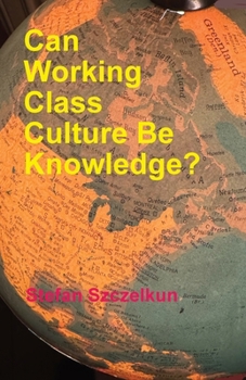 Paperback Can Working Class Culture be Knowledge? Book