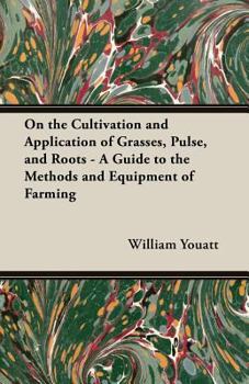 Paperback On the Cultivation and Application of Grasses, Pulse, and Roots - A Guide to the Methods and Equipment of Farming Book