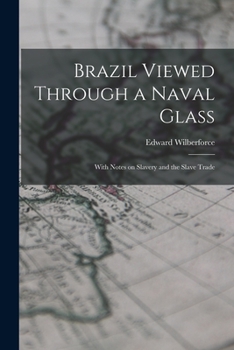 Paperback Brazil Viewed Through a Naval Glass: With Notes on Slavery and the Slave Trade Book