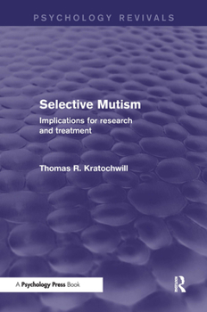 Hardcover Selective Mutism (Psychology Revivals): Implications for Research and Treatment Book