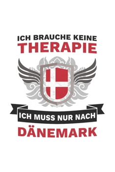 Dänemark Notizbuch: Ich brauche keine Therapie, Ich muss nur nach Dänemark / 6x9 Zoll / 120 linierte Seiten (German Edition)