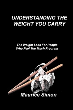 Paperback Understanding the Weight You Carry: The Weight Loss For People Who Feel Too Much Program Book