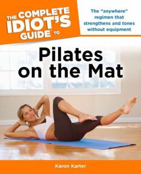 Paperback The Complete Idiot's Guide to Pilates on the Mat Book