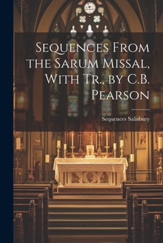 Paperback Sequences From the Sarum Missal, With Tr., by C.B. Pearson Book