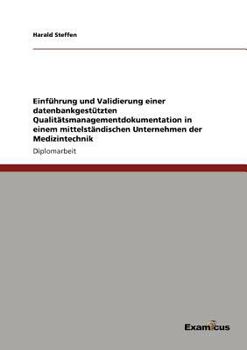 Paperback Einführung und Validierung einer datenbankgestützten Qualitätsmanagementdokumentation in einem mittelständischen Unternehmen der Medizintechnik [German] Book