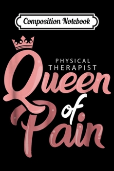 Paperback Composition Notebook: Physical Therapist Queen of Pain Funny Therapy Journal/Notebook Blank Lined Ruled 6x9 100 Pages Book