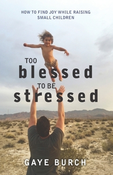 Paperback Too Blessed to be Stressed: How to Find Joy While Raising Small Children Book