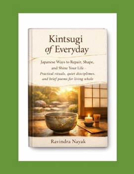 Kintsugi of Everyday: Japanese Ways to Repair, Shape, and Shine Your Life — Practical rituals, quiet disciplines, and brief poems for living whole. ... Cultures. Practical Rituals. Modern Repair.)