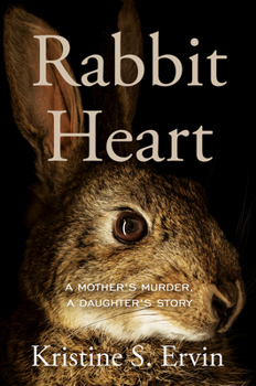 Hardcover Rabbit Heart: A Mother's Murder, a Daughter's Story Book