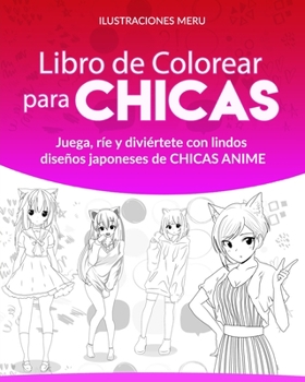 Paperback Libro de Colorear para CHICAS: Juega, ríe y diviértete con lindos diseños japoneses de CHICAS ANIME [Spanish] Book