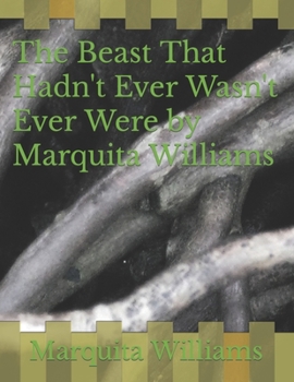 Paperback The Beast That Hadn't Ever Wasn't Ever Were by Marquita Williams Book