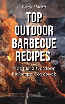 Hardcover Top Outdoor Barbecue Recipes: Not Just a Outdoor Barbecue Cookbook Book