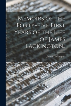 Paperback Memoirs of the Forty-five First Years of the Life of James Lackington.. Book