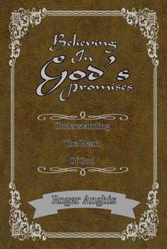 Paperback Believing In God's Promises: Understanding the Heart of God Book