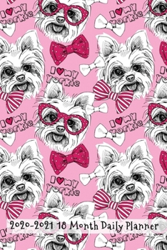 2020 - 2021 18 Month Daily Planner: Cute I love Yorkies Dog Lover Cover | Daily Organizer Calendar Agenda | 6x9 | Work, Travel, School Home | Monthly ... Idea! (Dog Lover Lifestyle Organizer Series)