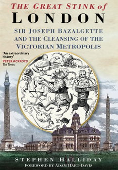 Paperback The Great Stink of London: Sir Joseph Bazalgette and the Cleansing of the Victorian Capital Book