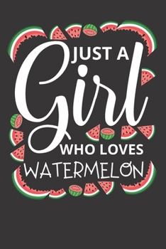 Paperback Just A Girl Who Loves Watermelon: Watermelon Gifts For Kids- Watermelon Gifts For Birthdays - Lined Journal To Write In (Alternative To Card) Book