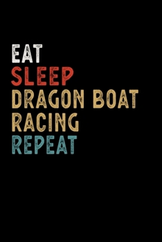 Paperback Eat Sleep Dragon Boat Racing Repeat Funny Sport Gift Idea: Lined Notebook / Journal Gift, 100 Pages, 6x9, Soft Cover, Matte Finish Book