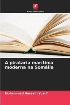 A pirataria marítima moderna na Somália (Portuguese Edition)